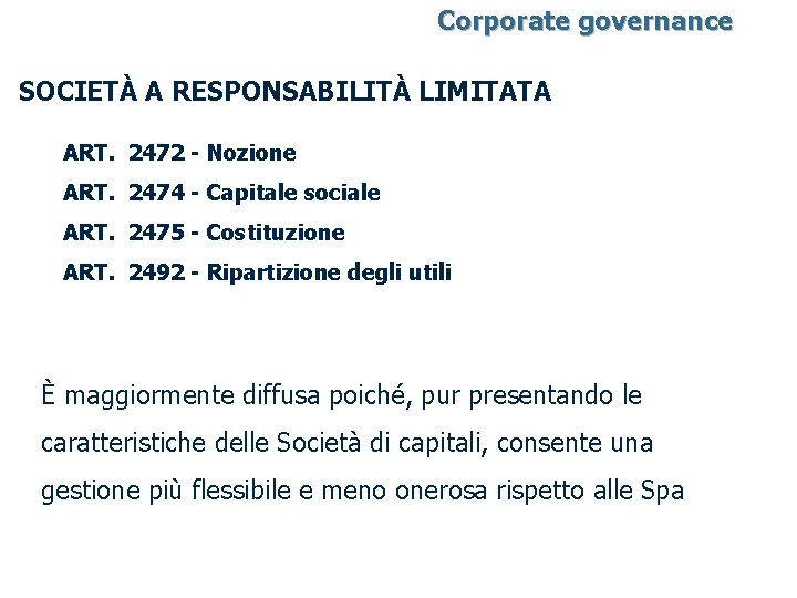 Corporate governance SOCIETÀ A RESPONSABILITÀ LIMITATA ART. 2472 - Nozione ART. 2474 - Capitale