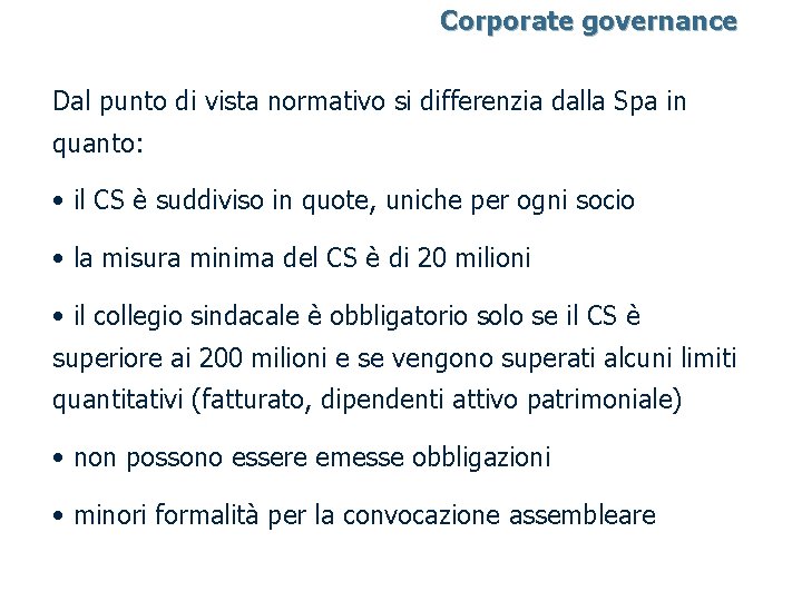 Corporate governance Dal punto di vista normativo si differenzia dalla Spa in quanto: •