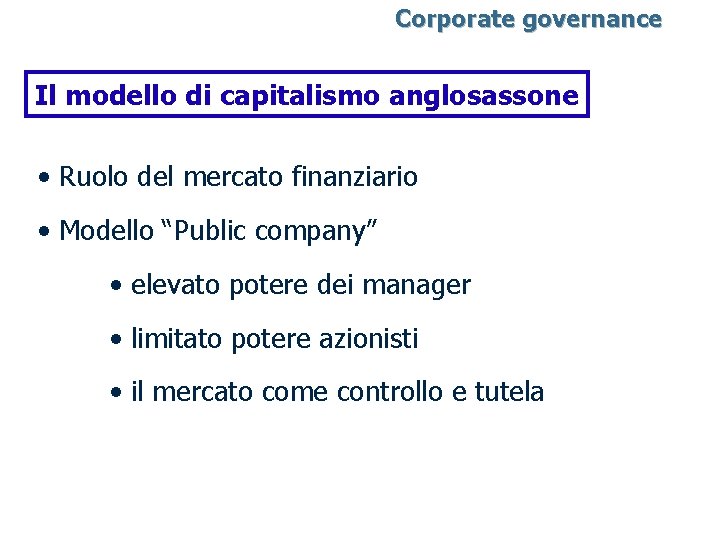 Corporate governance Il modello di capitalismo anglosassone • Ruolo del mercato finanziario • Modello