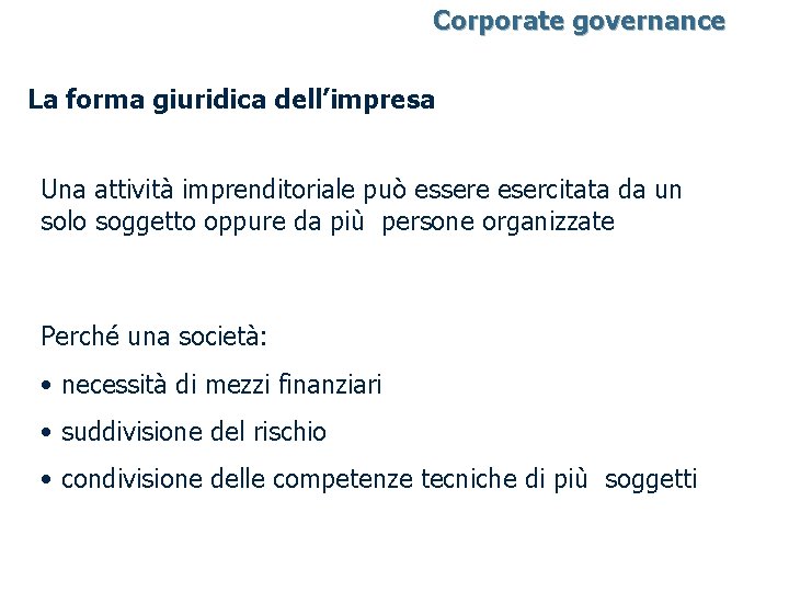 Corporate governance La forma giuridica dell’impresa Una attività imprenditoriale può essere esercitata da un