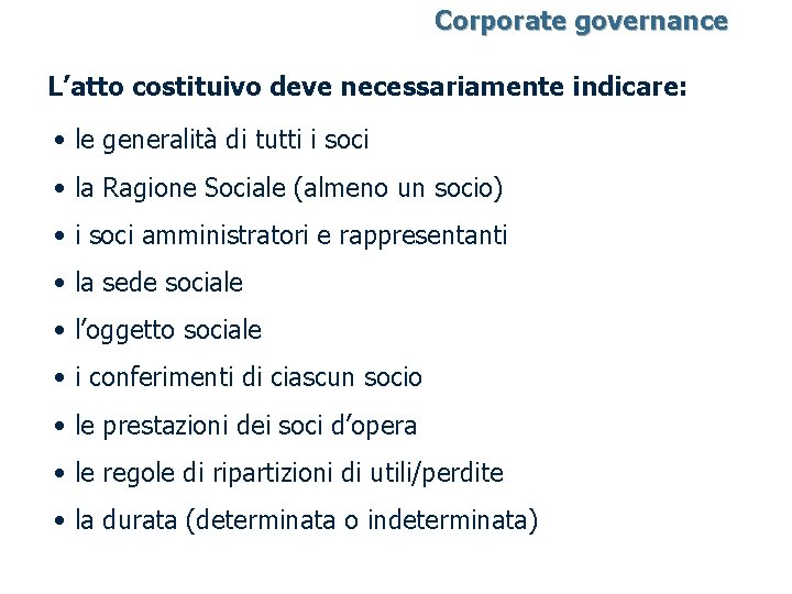 Corporate governance L’atto costituivo deve necessariamente indicare: • le generalità di tutti i soci