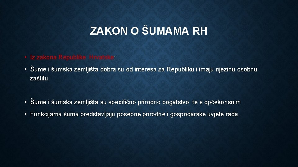 ZAKON O ŠUMAMA RH • Iz zakona Republike Hrvatske: • Šume i šumska zemljišta