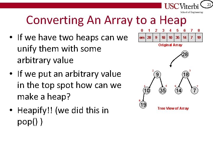 23 Converting An Array to a Heap • If we have two heaps can
