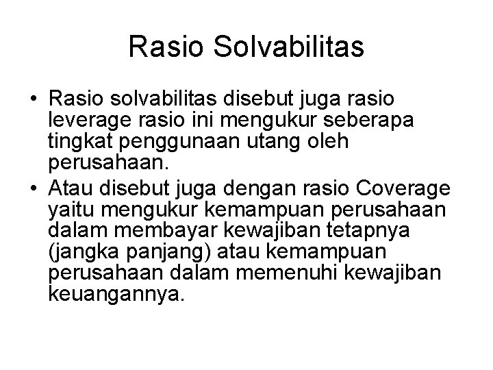 Rasio Solvabilitas • Rasio solvabilitas disebut juga rasio leverage rasio ini mengukur seberapa tingkat