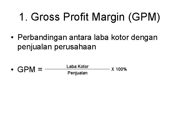 1. Gross Profit Margin (GPM) • Perbandingan antara laba kotor dengan penjualan perusahaan •