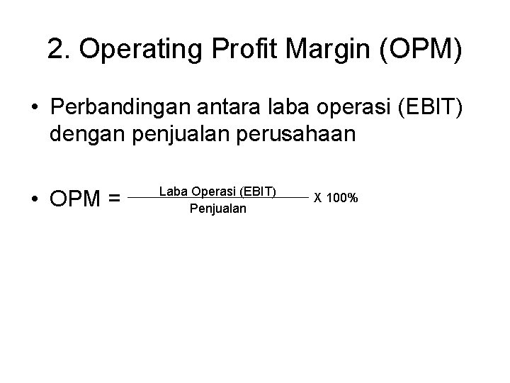 2. Operating Profit Margin (OPM) • Perbandingan antara laba operasi (EBIT) dengan penjualan perusahaan