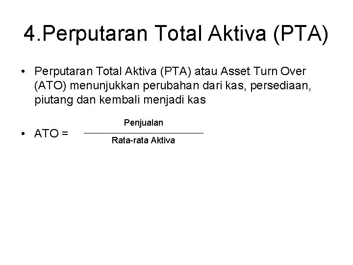 4. Perputaran Total Aktiva (PTA) • Perputaran Total Aktiva (PTA) atau Asset Turn Over