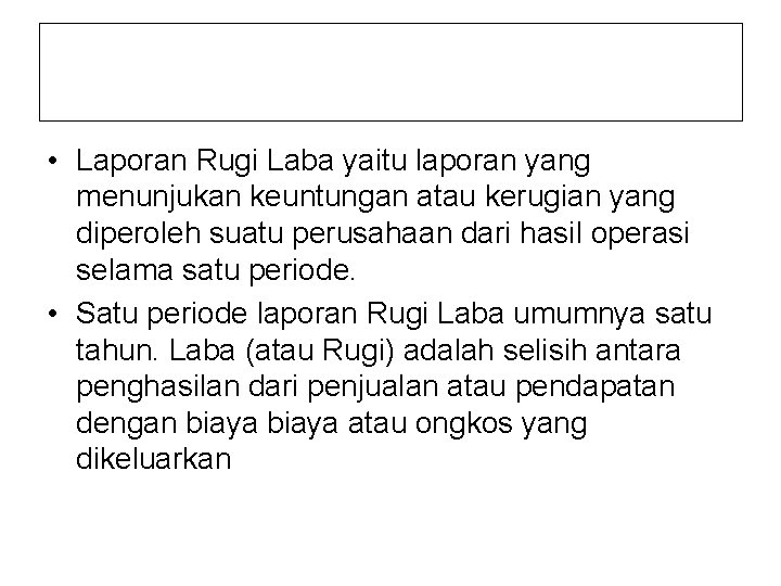  • Laporan Rugi Laba yaitu laporan yang menunjukan keuntungan atau kerugian yang diperoleh