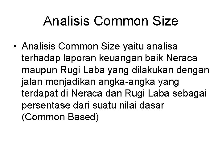 Analisis Common Size • Analisis Common Size yaitu analisa terhadap laporan keuangan baik Neraca