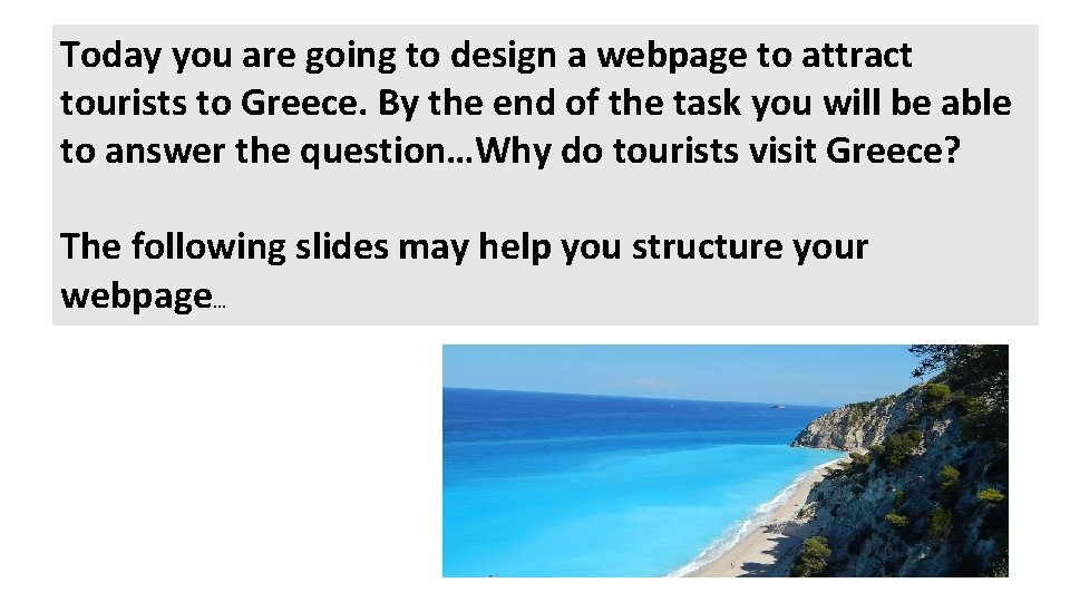 Today you are going to design a webpage to attract tourists to Greece. By