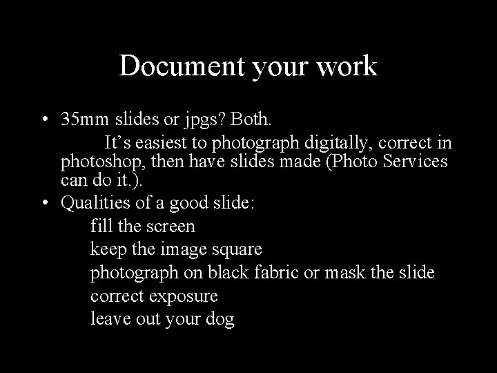 Document your work • 35 mm slides or jpgs? Both. It’s easiest to photograph