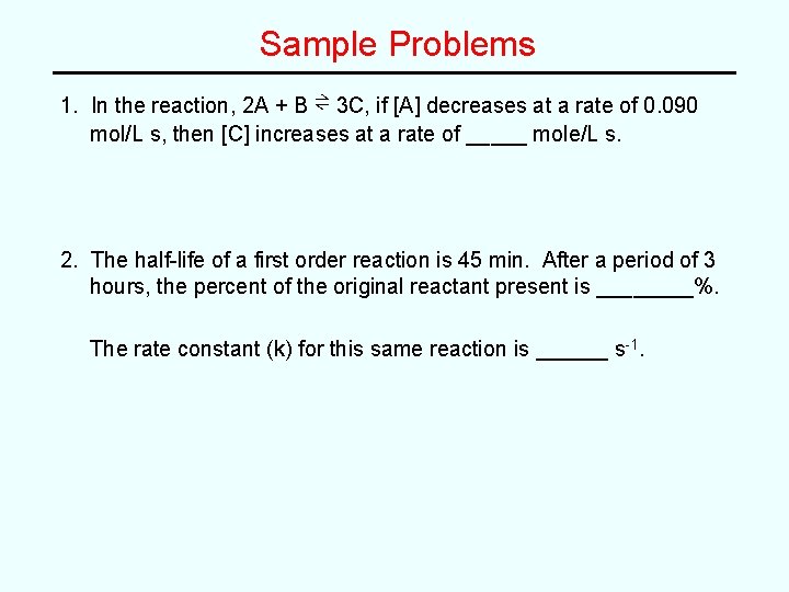 Sample Problems 1. In the reaction, 2 A + B ⇌ 3 C, if