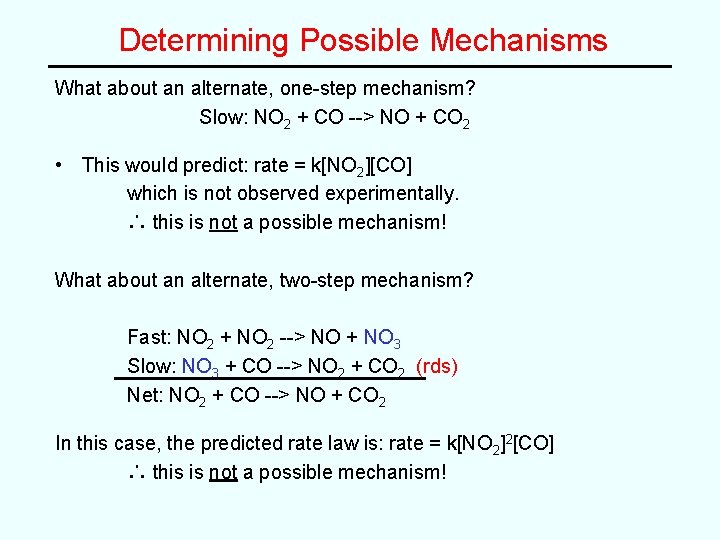 Determining Possible Mechanisms What about an alternate, one-step mechanism? Slow: NO 2 + CO