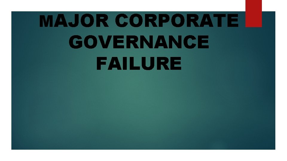 MAJOR CORPORATE GOVERNANCE FAILURE 