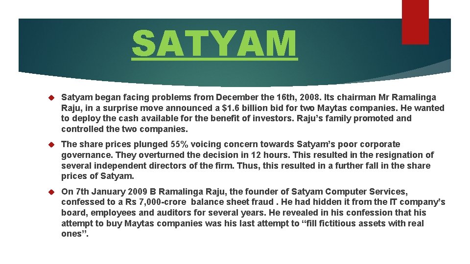 SATYAM Satyam began facing problems from December the 16 th, 2008. Its chairman Mr