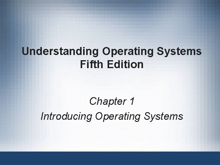 Understanding Operating Systems Fifth Edition Chapter 1 Introducing Operating Systems 