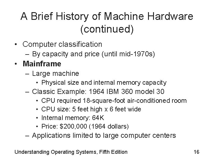 A Brief History of Machine Hardware (continued) • Computer classification – By capacity and