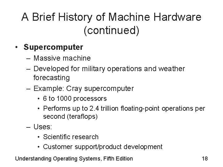 A Brief History of Machine Hardware (continued) • Supercomputer – Massive machine – Developed