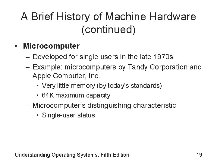 A Brief History of Machine Hardware (continued) • Microcomputer – Developed for single users