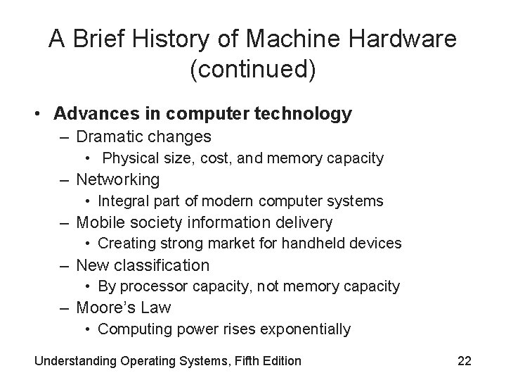 A Brief History of Machine Hardware (continued) • Advances in computer technology – Dramatic