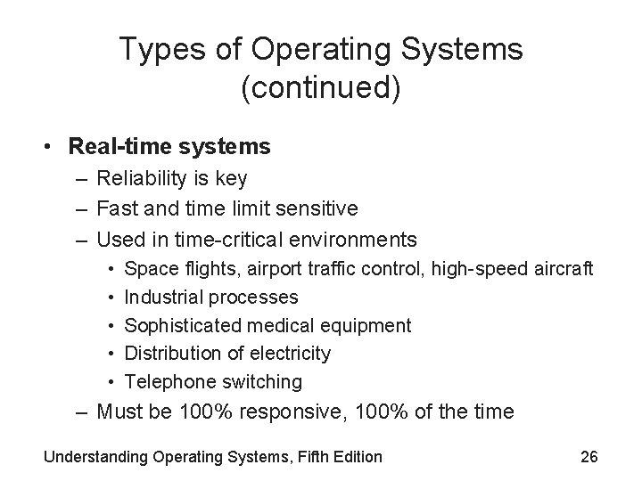 Types of Operating Systems (continued) • Real-time systems – Reliability is key – Fast