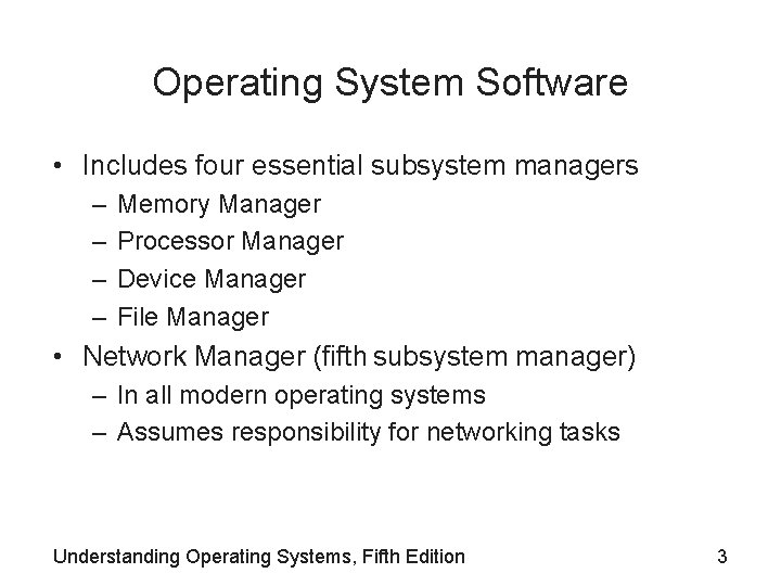 Operating System Software • Includes four essential subsystem managers – – Memory Manager Processor