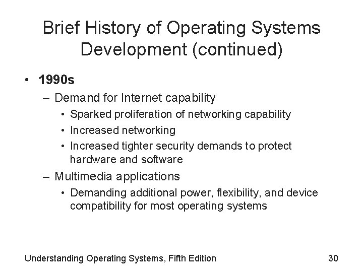 Brief History of Operating Systems Development (continued) • 1990 s – Demand for Internet