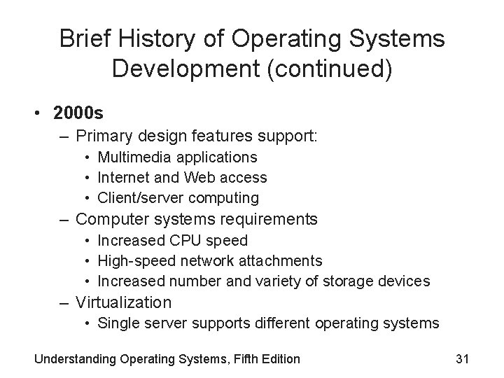 Brief History of Operating Systems Development (continued) • 2000 s – Primary design features