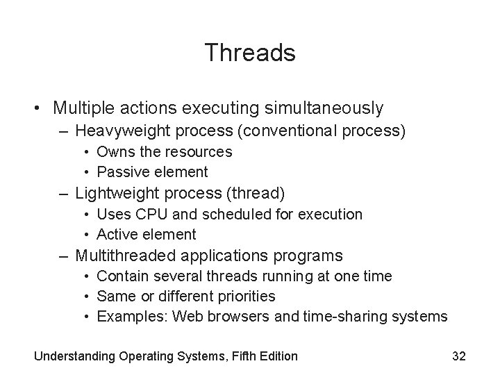 Threads • Multiple actions executing simultaneously – Heavyweight process (conventional process) • Owns the