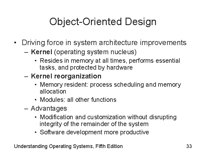 Object-Oriented Design • Driving force in system architecture improvements – Kernel (operating system nucleus)