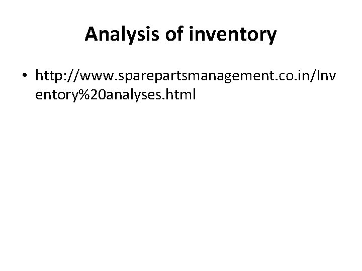 Analysis of inventory • http: //www. sparepartsmanagement. co. in/Inv entory%20 analyses. html 