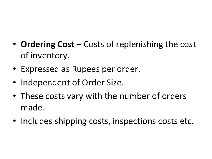  • Ordering Cost – Costs of replenishing the cost of inventory. • Expressed