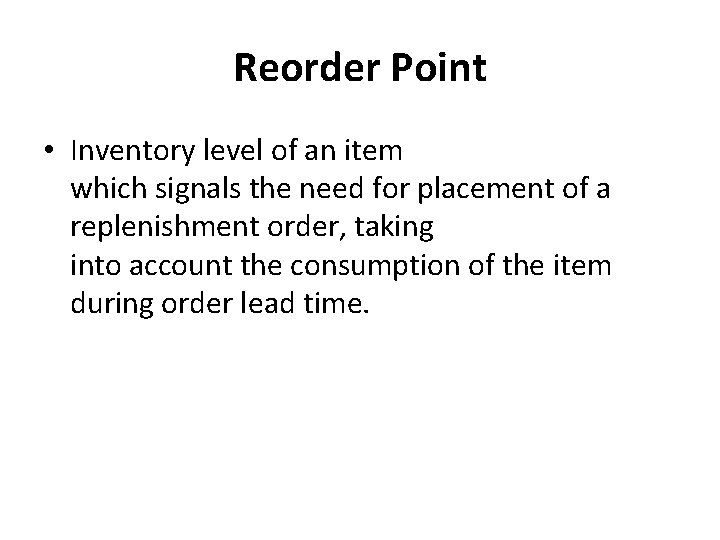 Reorder Point • Inventory level of an item which signals the need for placement