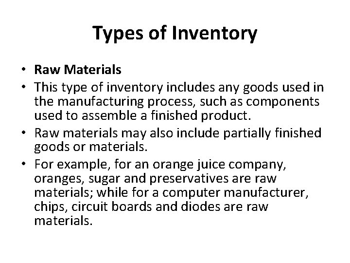 Types of Inventory • Raw Materials • This type of inventory includes any goods