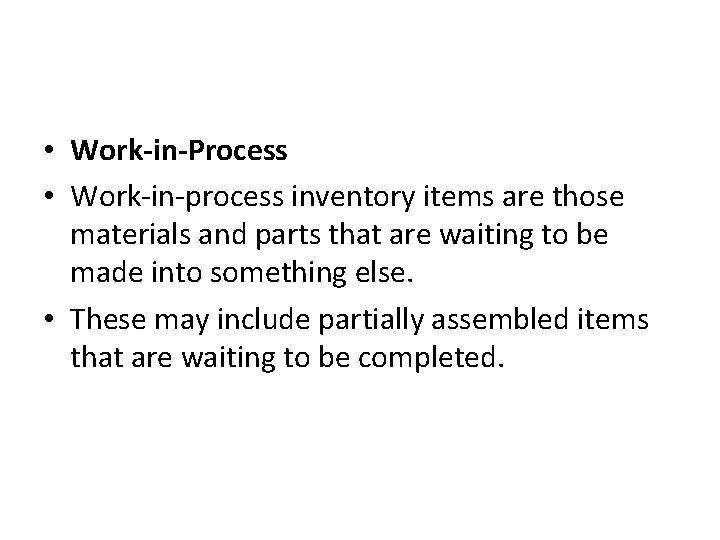  • Work-in-Process • Work-in-process inventory items are those materials and parts that are