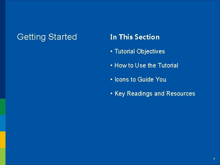Getting Started In This Section • Tutorial Objectives • How to Use the Tutorial Getting Started In This Section • Tutorial Objectives • How to Use the Tutorial
