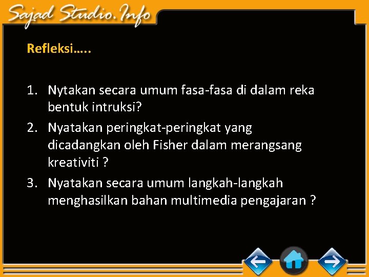 Refleksi…. . 1. Nytakan secara umum fasa-fasa di dalam reka bentuk intruksi? 2. Nyatakan