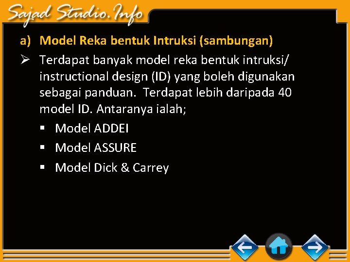 a) Model Reka bentuk Intruksi (sambungan) Ø Terdapat banyak model reka bentuk intruksi/ instructional