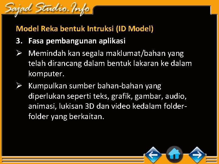 Model Reka bentuk Intruksi (ID Model) 3. Fasa pembangunan aplikasi Ø Memindah kan segala