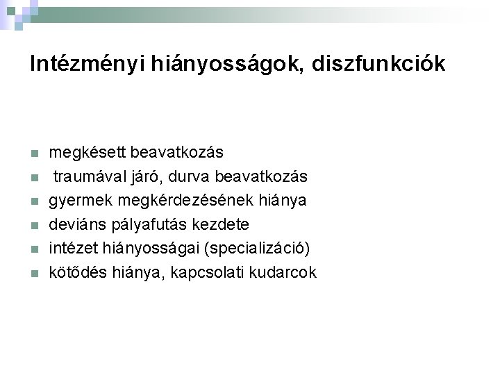 Intézményi hiányosságok, diszfunkciók n n n megkésett beavatkozás traumával járó, durva beavatkozás gyermek megkérdezésének