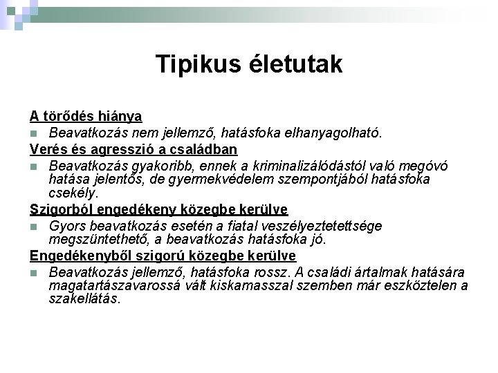 Tipikus életutak A törődés hiánya n Beavatkozás nem jellemző, hatásfoka elhanyagolható. Verés és agresszió