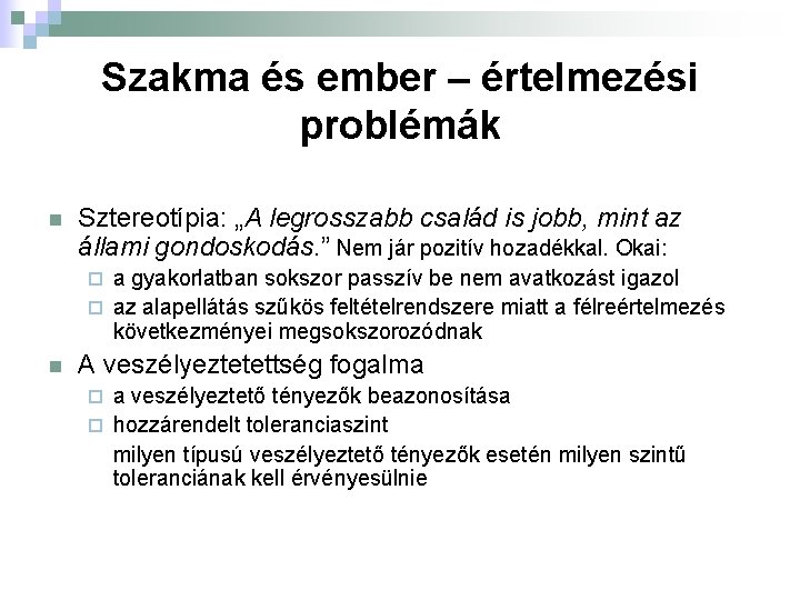 Szakma és ember – értelmezési problémák n Sztereotípia: „A legrosszabb család is jobb, mint