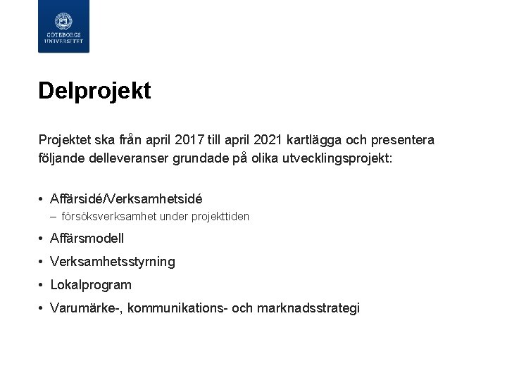  Delprojekt Projektet ska från april 2017 till april 2021 kartlägga och presentera följande