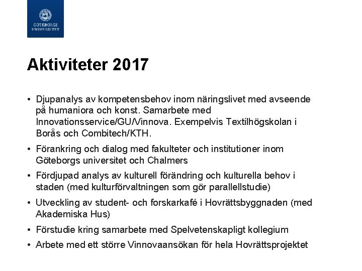  Aktiviteter 2017 • Djupanalys av kompetensbehov inom näringslivet med avseende på humaniora och