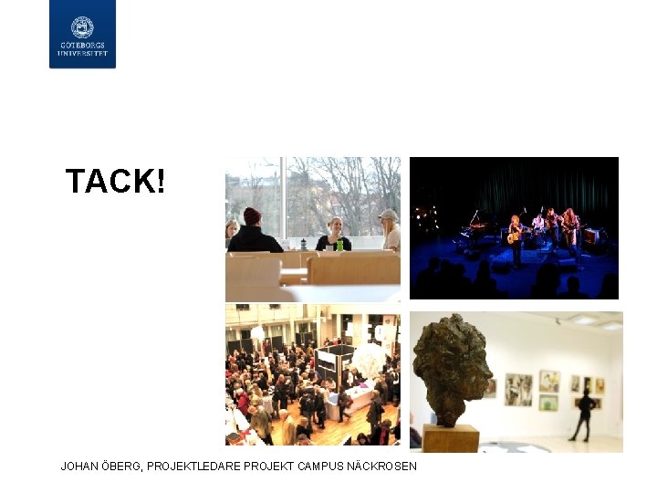 TACK! JOHAN ÖBERG, PROJEKTLEDARE PROJEKT CAMPUS NÄCKROSEN TACK! JOHAN ÖBERG, PROJEKTLEDARE PROJEKT CAMPUS NÄCKROSEN