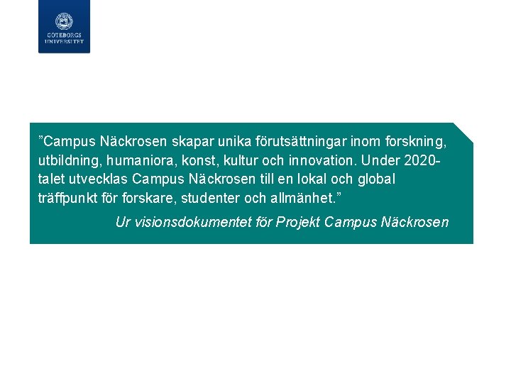  ”Campus Näckrosen skapar unika förutsättningar inom forskning, utbildning, humaniora, konst, kultur och innovation.