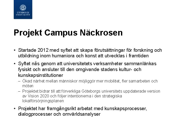  Projekt Campus Näckrosen • Startade 2012 med syftet att skapa förutsättningar för forskning