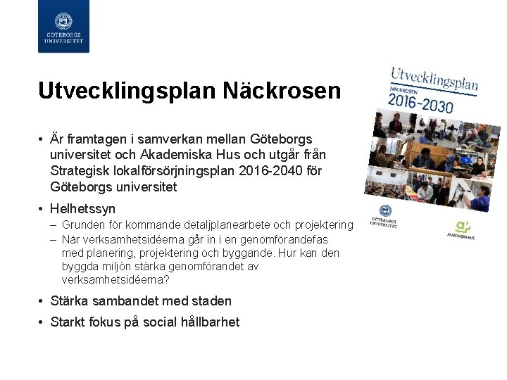  Utvecklingsplan Näckrosen • Är framtagen i samverkan mellan Göteborgs universitet och Akademiska Hus