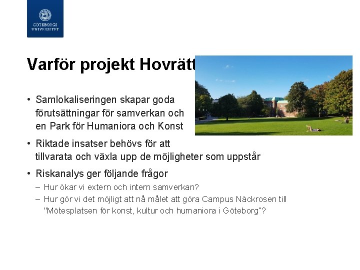  Varför projekt Hovrätten? • Samlokaliseringen skapar goda förutsättningar för samverkan och en Park