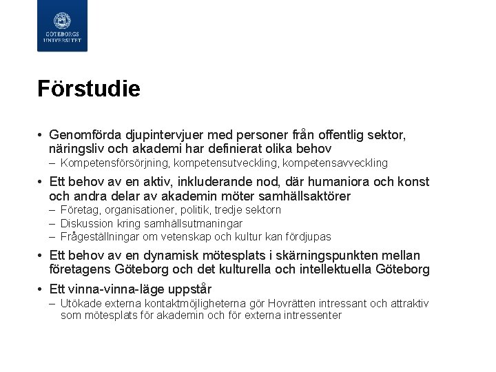 Förstudie • Genomförda djupintervjuer med personer från offentlig sektor, näringsliv och akademi har Förstudie • Genomförda djupintervjuer med personer från offentlig sektor, näringsliv och akademi har